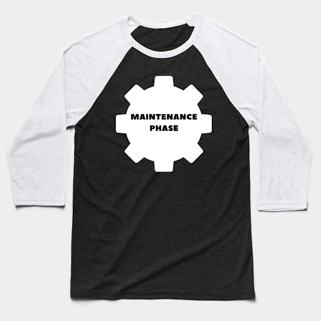 maintenance phase Baseball T-Shirt by DesginsDone